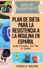 Image for Plan De Dieta Para La Resistencia A La Insulina En Espanol/Insulin Resistance Diet Plan in Spanish : Guia sobre como acabar con la diabetes (Spanish Edition)