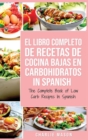 Image for El Libro Completo De Recetas De Cocina Bajas En Carbohidratos In Spanish/ The Complete Book of Low Carb Recipes In Spanish