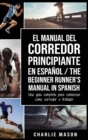 Image for El Manual del Corredor Principiante en espanol/ The Beginner Runner&#39;s Manual in Spanish : Una guia completa para comenzar como corredor o trotador
