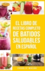 Image for El Libro De Recetas Completo De Batidos Saludables En espanol/ The Complete Recipe Book of Healthy Smoothies in Spanish