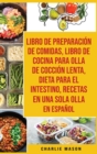 Image for Libro De Preparacion De Comidas &amp; Libro De Cocina Para Olla De Coccion Lenta &amp; Dieta Para El Intestino &amp; Recetas En Una Sola Olla En Espanol