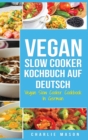 Image for Vegan Slow Cooker Kochbuch Auf Deutsch/ Vegan Slow Cooker Cookbook In German : Top 31 Vegan Slow Cooker Rezepte fur Ihre allgemeine Gesundheit zum Nach kochen