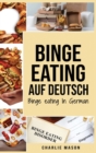 Image for Binge Eating Auf Deutsch, Binge-Eating-Stoerung uberwinden Selbsthilfe Stop-Binge-Eating So stoppen Sie ubermassiges Essen und uberwinden Gewichtsverlust Bucher/ Binge Eating In German (German Edition