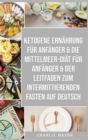 Image for Ketogene Ernahrung Fur Anfanger &amp; Die Mittelmeer-diat Fur Anfanger &amp; Der Leitfaden Zum Intermittierenden Fasten Auf Deutsch