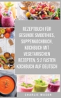 Image for Rezeptbuch Fur Gesunde Smoothies &amp; Suppenkochbuch &amp; Kochbuch Mit Vegetarischen Rezepten &amp; 5