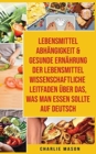 Image for Lebensmittelabhangigkeit &amp; Gesunde Ernahrung Der Lebensmittelwissenschaftliche Leitfaden UEber Das, Was Man Essen Sollte Auf Deutsch