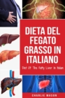 Image for Dieta Del Fegato Grasso In italiano/ Diet Of The Fatty Liver In Italian : Guida su Come Porre Fine alla Malattia del Fegato Grasso