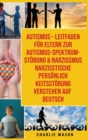 Image for Autismus - Leitfaden Fur Eltern Zur Autismus-spektrum-stoerung &amp; Narzissmus Narzisstische Persoenlichkeitsstoerung Verstehen Auf Deutsch