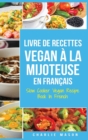 Image for Livre De Recettes Vegan A La Mijoteuse En Francais/ Slow Cooker Vegan Recipe Book In French : Recettes vegetaliennes faciles a faire a la mijoteuse