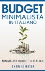 Image for Budget Minimalista In italiano/ Minimalist Budget In Italian : Strategie Semplici su Come Risparmiare di Piu e Diventare Finanziariamente Sicuri