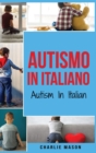 Image for Autismo In Italiano/ Autism In Italian - Guida ai Genitori per il Disturbo dello Spettro Autistico