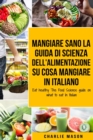 Image for Mangiare Sano La guida di Scienza dell&#39;Alimentazione su cosa mangiare In italiano/ Eat healthy The Food Science guide on what to eat In Italian