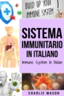 Image for Sistema Immunitario In italiano/ Immune System In Italian : Potenziare il Sistema Immunitario, Guarire l&#39;Intestino e Purificare il Corpo in Modo Naturale