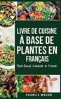 Image for Livre de Cuisine A Base de Plantes En Francais/ Plant-Based Cookbook in French
