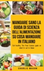 Image for Mangiare Sano La guida di Scienza dell&#39;Alimentazione su cosa mangiare In italiano/ Eat healthy The Food Science guide on what to eat In Italian