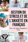 Image for Gestion du stress et de l&#39;anxiete En francais/ Stress and Anxiety Management In French : La solution CBT pour soulager le stress, Attaques de panique et anxie