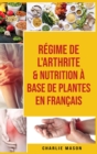 Image for Regime de l&#39;arthrite &amp; Nutrition a base de plantes En francais
