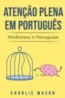 Image for Atencao plena Em portugues/ Mindfulness In Portuguese : 10 Melhores Dicas para Superar Obsessoes e Compulsoes Usando o Mindfulness