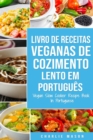 Image for Livro de Receitas Veganas de Cozimento Lento Em portugues/ Vegan Slow Cooker Recipe Book In Portuguese : Receitas Veganas de Cozimento Lento Faceis para Seguir