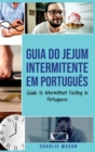 Image for Guia do Jejum Intermitente Em portugues/ Guide to Intermittent Fasting In Portuguese