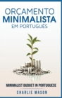 Image for Orcamento Minimalista Em portugues/ Minimalist Budget In Portuguese : Estrategias Simples Para Economizar Mais E Ficar Seguro Financeiramente