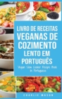 Image for Livro de Receitas Veganas de Cozimento Lento Em portugues/ Vegan Slow Cooker Recipe Book In Portuguese : Receitas Veganas de Cozimento Lento Faceis para Seguir