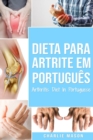 Image for Dieta para Artrite Em portugues/ Arthritis Diet In Portuguese : Dieta Anti-inflamatoria para Alivio da dor da Artrite