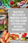 Image for Dieta Paleo, Ricetta Per La Friggitrice Ad Aria, Ricettario Vegano a Cottura Lenta, Dieta Anti-infiammatoria