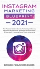 Image for Instagram Marketing Blueprint 2021 : The Practical Guide &amp; Secrets For Gaining Followers. Becoming An Influencer, Building A Personal Brand &amp; Business &amp; Mastering Social Media Advertising: The Practic