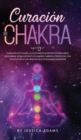Image for Curacion de Chakra : La guia practica definitiva para abrir, equilibrar, desbloquear tus chakras y abrir el tercer ojo con tecnicas de autocuracion que te ayudan a despertar