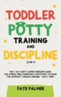 Image for Toddler Potty Training &amp; Discipline (2 in 1) : The 7 Day Dirty Diaper Freedom Guide. The Stress Free Parenting Strategies To Raise The Happiest Toddler Around - Guilt Free!