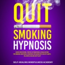Image for Quit Smoking Hypnosis: Guided Meditations, Positive Affirmations &amp; Visualizations For Smoking Addiction &amp; Cessation, Replacing With Healthy Habits, Relation &amp; Healing Deep Sleep