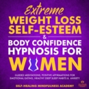 Image for Extreme Weight Loss Self-Esteem &amp; Body Confidence Hypnosis For Woman: Guided Meditation, Positive Affirmations For Emotional Eating, Healthy Deep Sleep Habits &amp; Anxiety