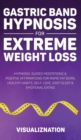 Image for Gastric Band Hypnosis For Extreme Weight Loss : Hypnosis, Guided Meditations &amp; Positive Affirmations For Rapid Fat Burn, Healthy Habits, Self-Love, Deep Sleep &amp; Emotional Eating