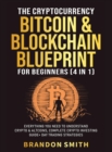 Image for The Cryptocurrency, Bitcoin &amp; Blockchain Blueprint For Beginners (4 in 1) : Everything You Need To Understand Crypto&amp; Altcoins, Complete Crypto Investing Guide+ Day Trading Strategies