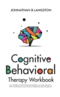 Image for Cognitive Behavioral Therapy Workbook : 50+ CBT Skills &amp; Guided Mindfulness Meditations For Anxiety, Depression, OCD, Overthinking, Insomnia, Emotional Intelligence&amp; Anger Management