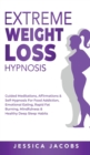 Image for Extreme Weight Loss Hypnosis : Guided Meditations, Affirmations &amp; Self-Hypnosis For Food Addiction, Emotional Eating, Rapid Fat Burning, Mindfulness &amp; Healthy Deep Sleep Habits