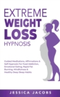 Image for Extreme Weight Loss Hypnosis : Guided Meditations, Affirmations &amp; Self-Hypnosis For Food Addiction, Emotional Eating, Rapid Fat Burning, Mindfulness &amp; Healthy Deep Sleep Habits