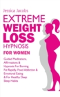 Image for Extreme Weight Loss Hypnosis For Women : Guided Meditations, Affirmations &amp; Hypnosis For Burning Fat Rapidly, Food Addiction &amp; Emotional Eating &amp; For Healthy Deep Sleep Habits