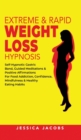 Image for Extreme &amp; Rapid Weight Loss Hypnosis : Self-Hypnotic Gastric Band, Guided Meditations &amp; Positive Affirmations for Food Addiction, Confidence, Mindfulness &amp; Healthy Eating Habits
