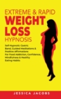 Image for Extreme &amp; Rapid Weight Loss Hypnosis : Self-Hypnotic Gastric Band, Guided Meditations &amp; Positive Affirmations for Food Addiction, Confidence, Mindfulness &amp; Healthy Eating Habits
