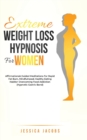 Image for Extreme Weight Loss Hypnosis For Women : Affirmations &amp; Guided Meditations For Rapid Fat Burn, Mindfulness &amp; Healthy Eating Habits + Overcoming Food Addiction (Hypnotic Gastric Band)
