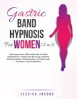 Image for Gastric Band Hypnosis For Women (2 in 1) : Self-Hypnosis, Affirmations&amp; Guided Meditations- Rapid Fat Burning, Healthy Eating Habits, Mindfulness, Confidence&amp; Extreme Food Addiction