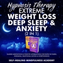 Image for Hypnosis Therapy- Extreme Weight Loss, Deep Sleep &amp; Anxiety (2 in 1): Guided Meditations &amp; Positive Affirmations For Rapid Fat Burn, Insomnia, Emotional Eating &amp; Overthinking