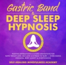 Image for Gastric Band &amp; Deep Sleep Hypnosis: Positive Affirmations &amp; Guided Meditations For Rapid Weight Loss, Self-Love &amp; Extreme Fat Burn+ Overcoming Insomnia, Body Anxiety &amp; Overthinking