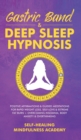 Image for Gastric Band &amp; Deep Sleep Hypnosis : Positive Affirmations &amp; Guided Meditations For Rapid Weight Loss, Self-Love &amp; Extreme Fat Burn+ Overcoming Insomnia, Body Anxiety &amp; Overthinking