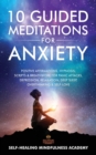 Image for 10 Guided Meditations For Anxiety : Positive Affirmations, Hypnosis, Scripts &amp; Breathwork For Panic Attacks, Depression, Relaxation, Deep Sleep, Overthinking &amp; Self-Love