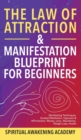 Image for The Law Of Attraction &amp; Manifestation Blueprint For Beginners : Manifesting Techniques, Guided Meditations, Hypnosis &amp; Affirmations - Money, Love, Abundance, Weight Loss, Health