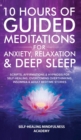 Image for 10 Hours Of Guided Meditations For Anxiety, Relaxation &amp; Deep Sleep : Scripts, Affirmations &amp; Hypnosis For Self-Healing, Overcoming Overthinking, Insomnia &amp; Adult Bedtime Stories