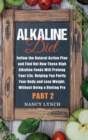 Image for Alkaline Diet : Follow the Natural Action Plan and Find Out How These High Alkaline Foods Will Prolong Your Life, Helping You Purify Your Body and Lose Weight, Without Being a Dieting Pro (Part 2)